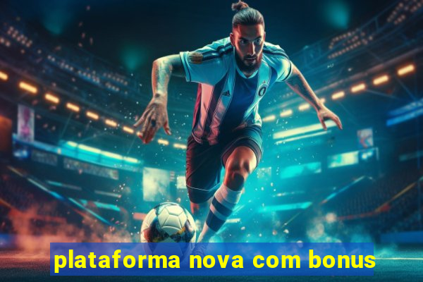 plataforma nova com bonus